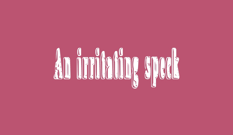 An irritating speck font big