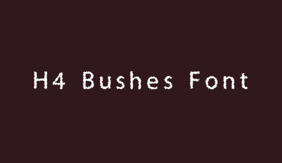 H4 Bushes Font font big
