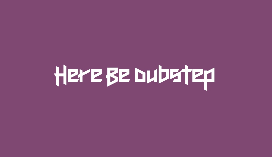 Here Be Dubstep font big