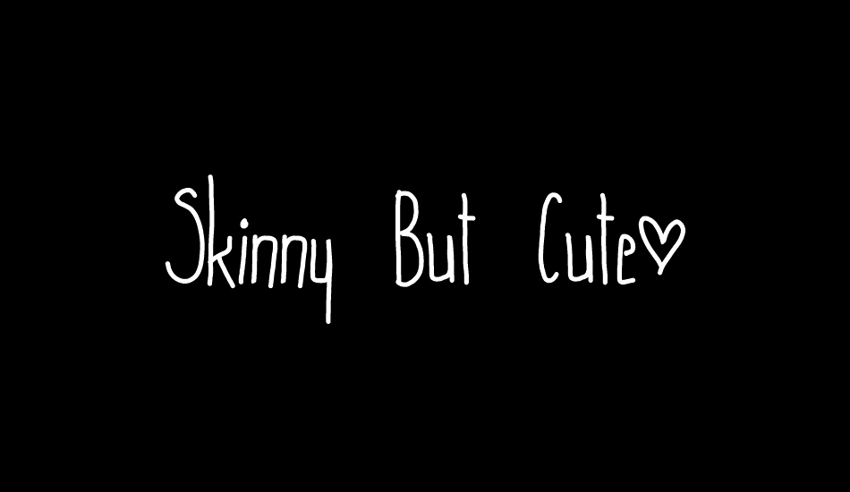 skinny-but-cute~ font big