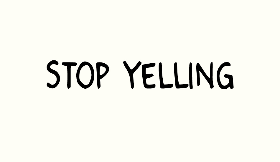 stop-yelling font big