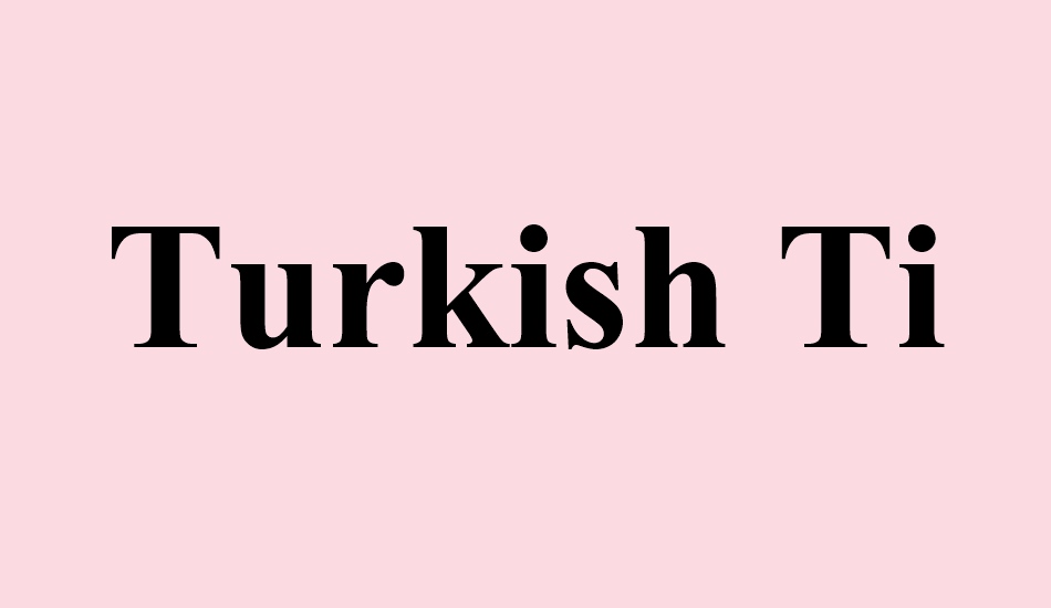turkish-times-new-roman font big