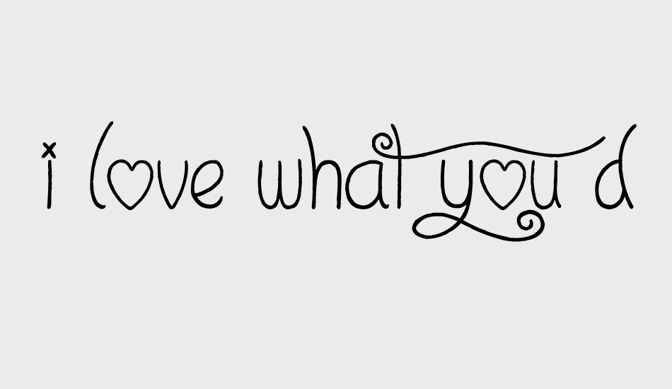 I Love What You Do!!.. font big